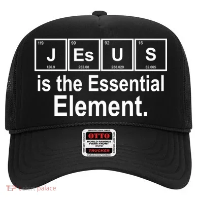 Jesus Is The Essential Element Hat
