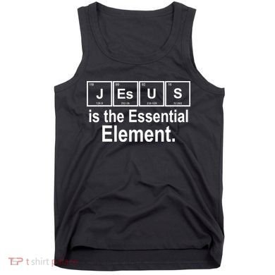 Jesus Is The Essential Element Tank Top