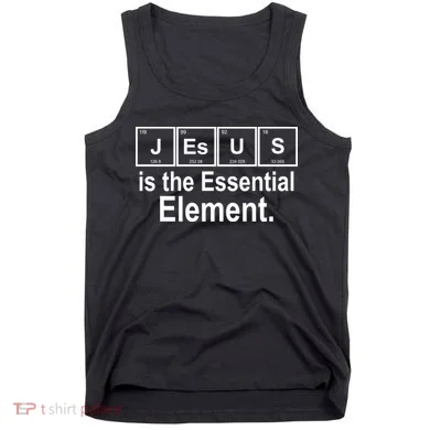 Jesus Is The Essential Element Tank Top