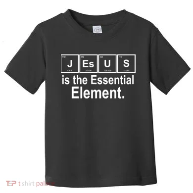 Jesus Is The Essential Element Toddler T-Shirt