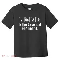 Jesus Is The Essential Element Toddler T-Shirt thumb 0