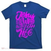 Jesus Is The Way The Truth And The Life T-Shirt thumb 0