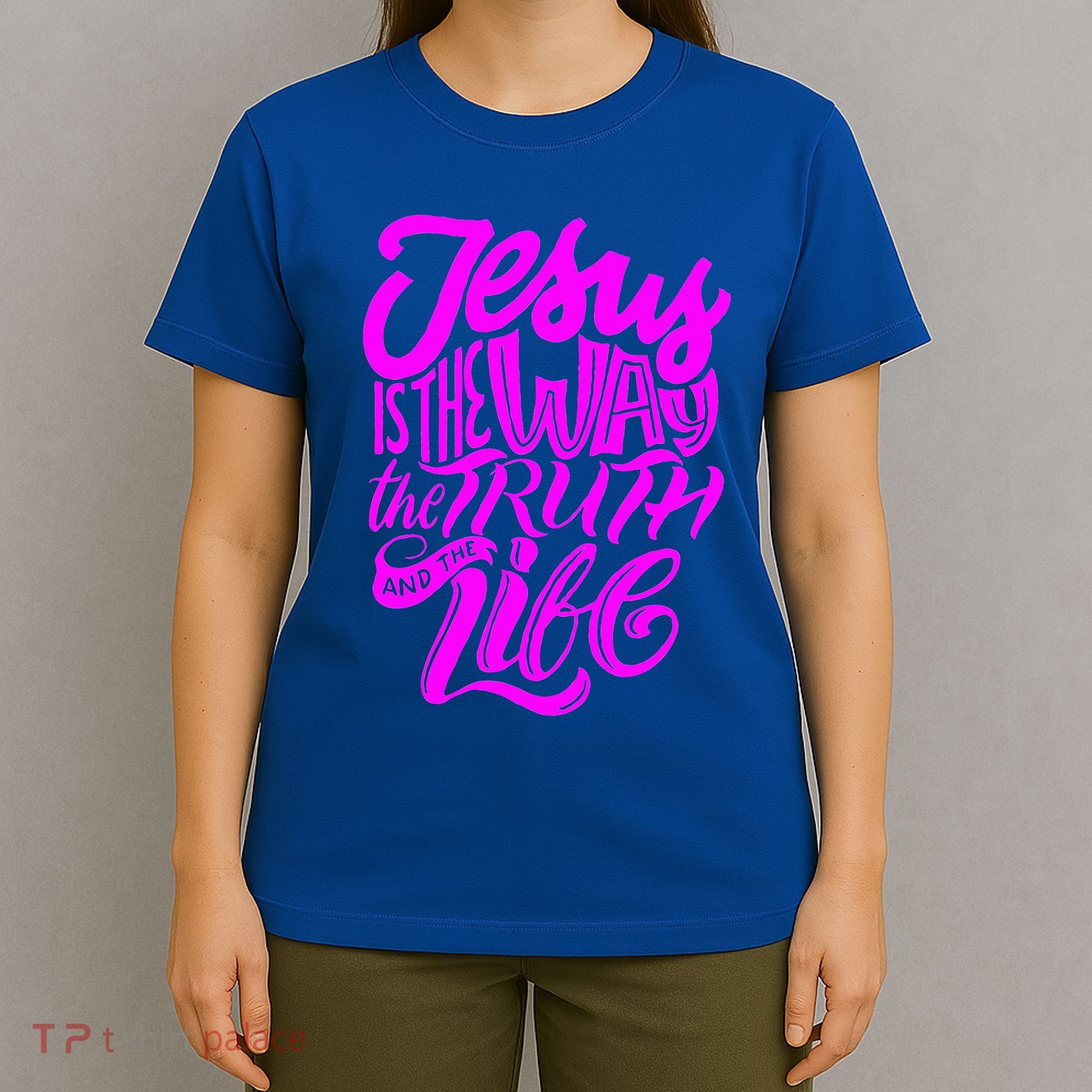 Jesus Is The Way The Truth And The Life T-Shirt