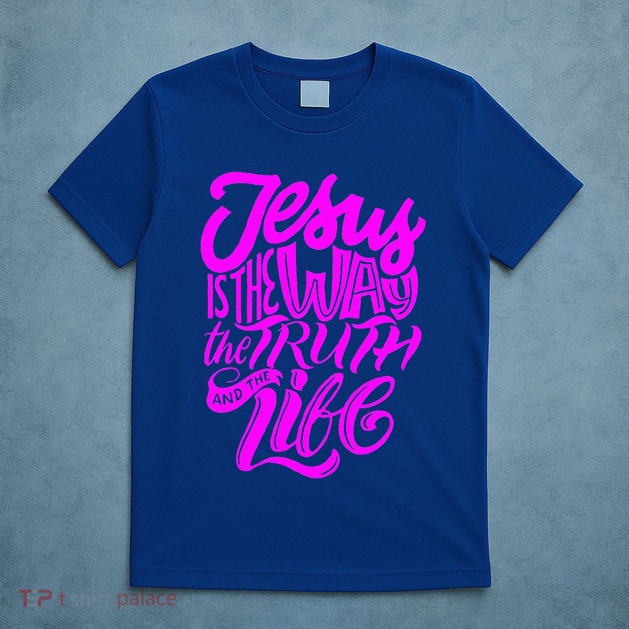 Jesus Is The Way The Truth And The Life T-Shirt