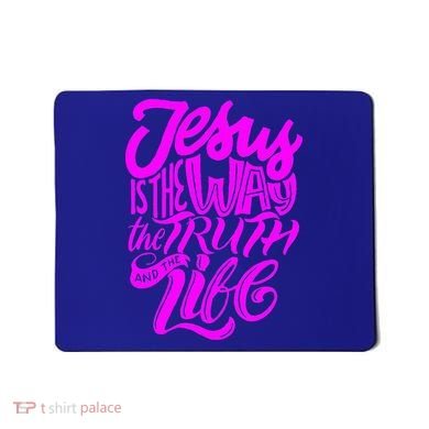 Jesus Is The Way The Truth And The Life Mousepad
