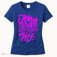 Jesus Is The Way The Truth And The Life Women's T-Shirt thumb 0