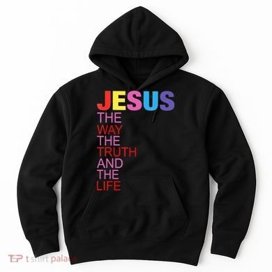 Jesus Is The Way The Truth And The Life Hoodie
