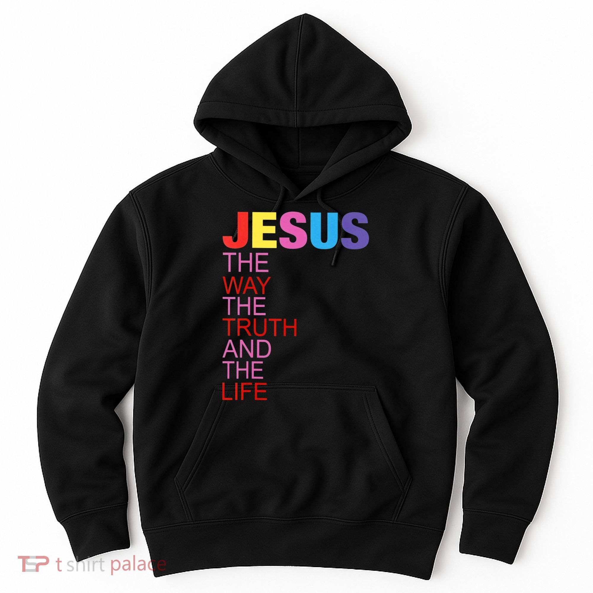 Jesus Is The Way The Truth And The Life Hoodie