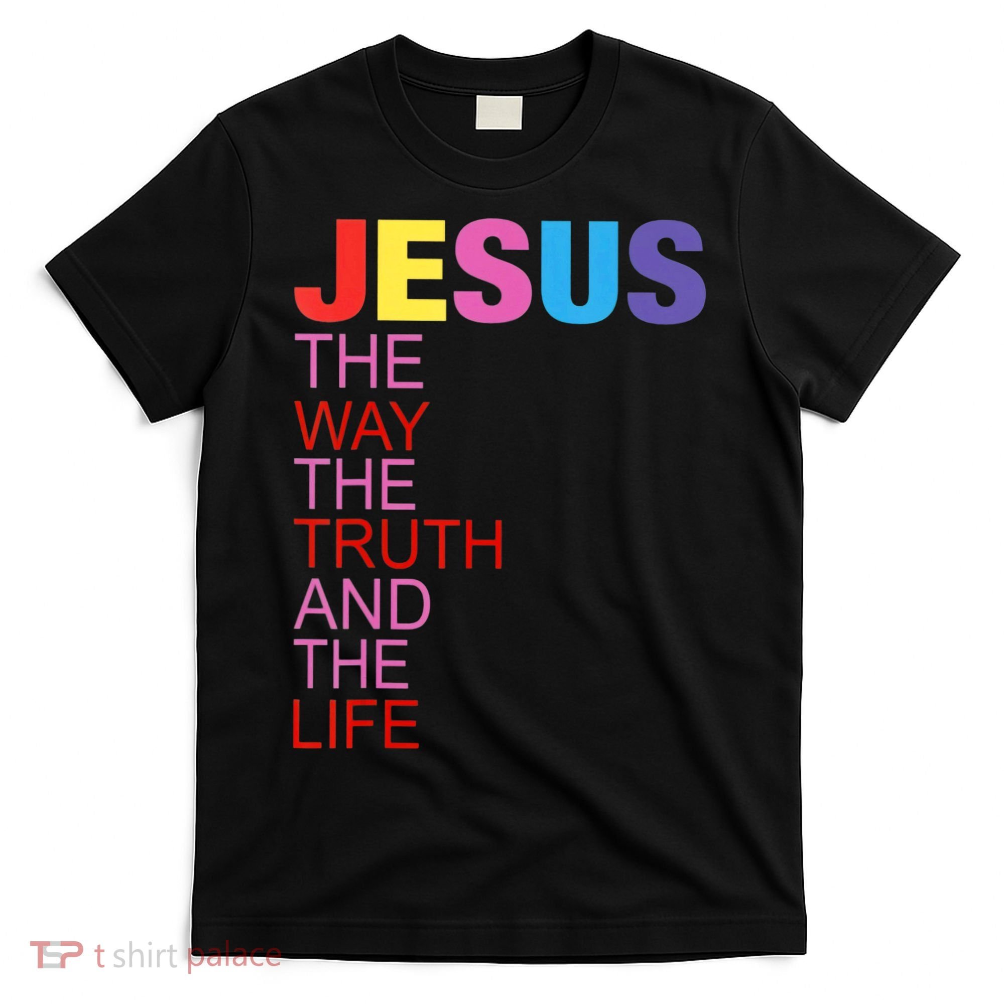 Jesus Is The Way The Truth And The Life T-Shirt