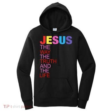Jesus Is The Way The Truth And The Life Women's Hoodie