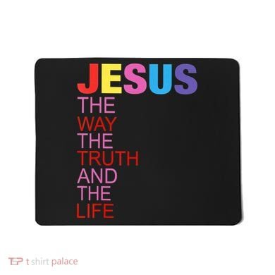 Jesus Is The Way The Truth And The Life Mousepad