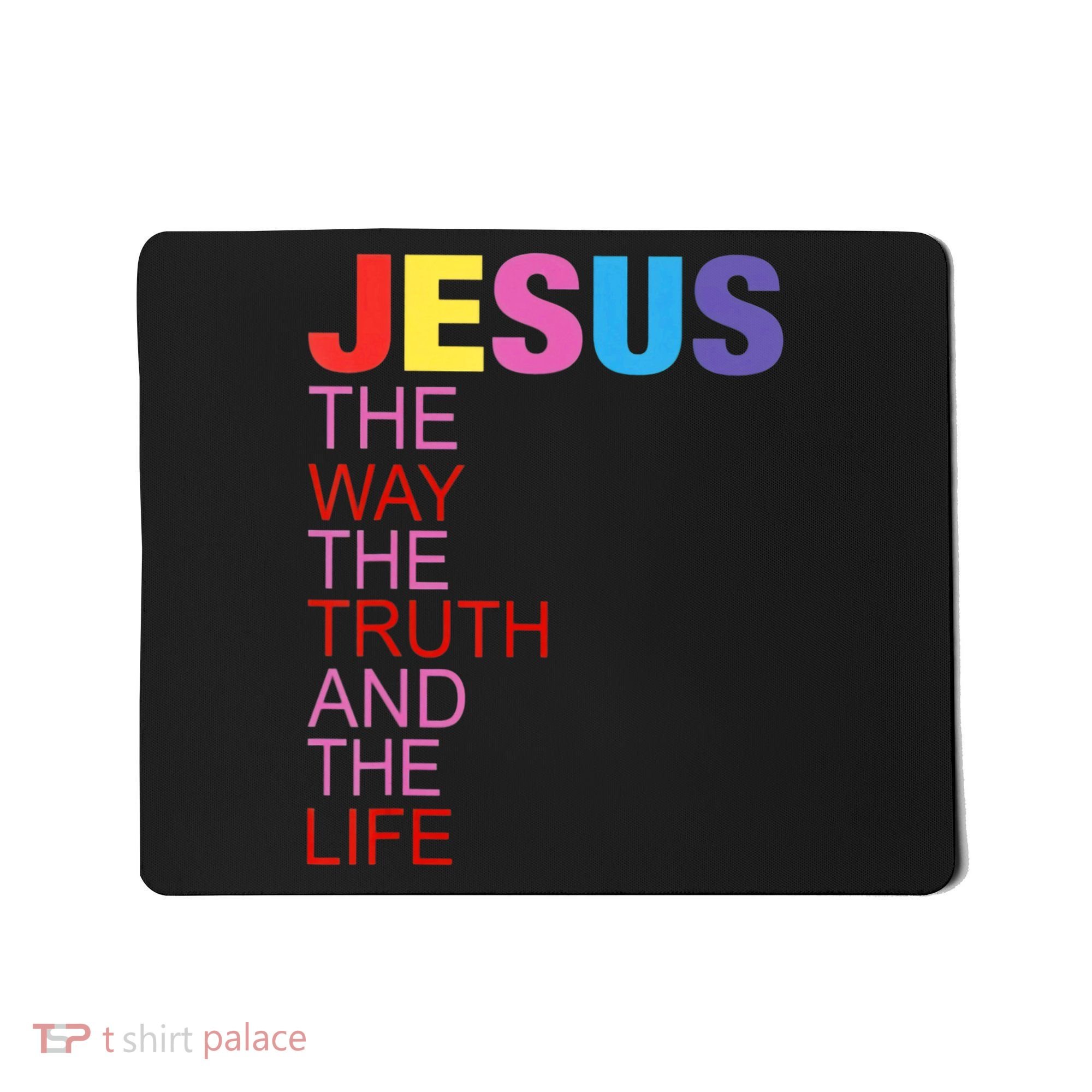 Jesus Is The Way The Truth And The Life Mousepad