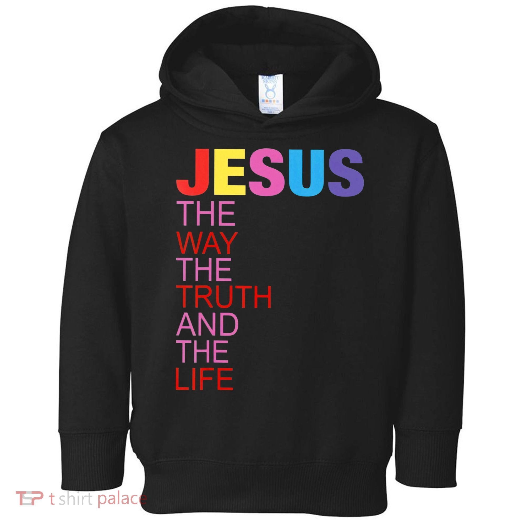 Jesus Is The Way The Truth And The Life Toddler Hoodie