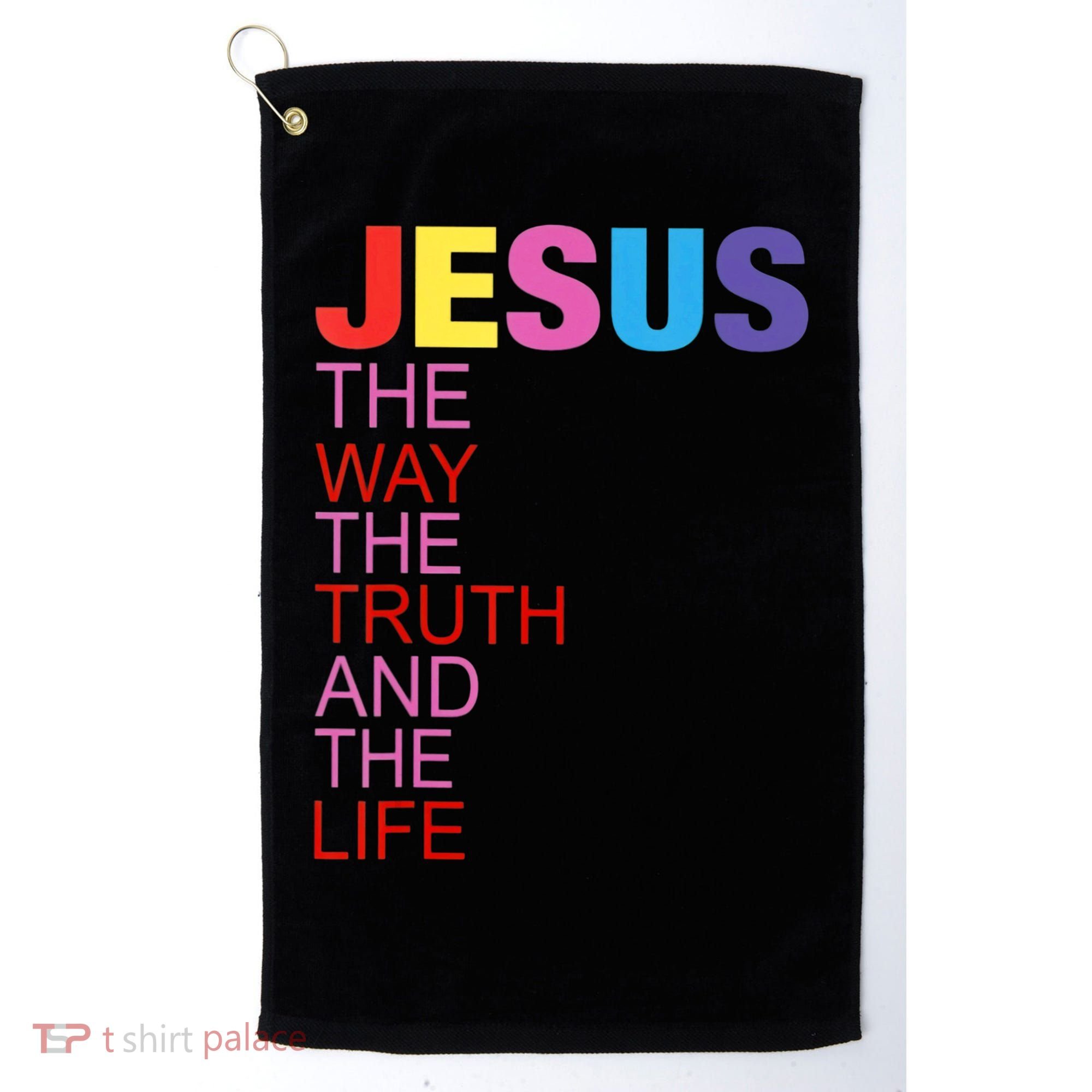 Jesus Is The Way The Truth And The Life Golf Towel