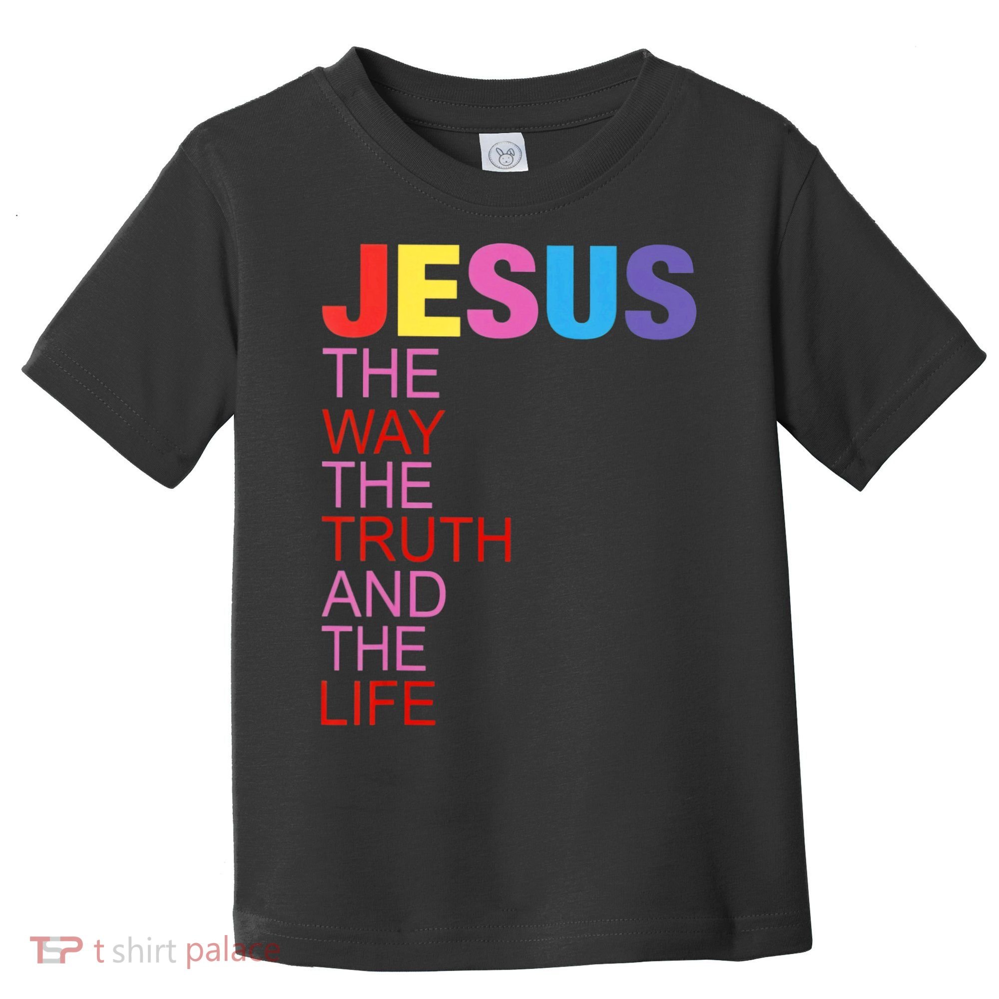 Jesus Is The Way The Truth And The Life Toddler T-Shirt