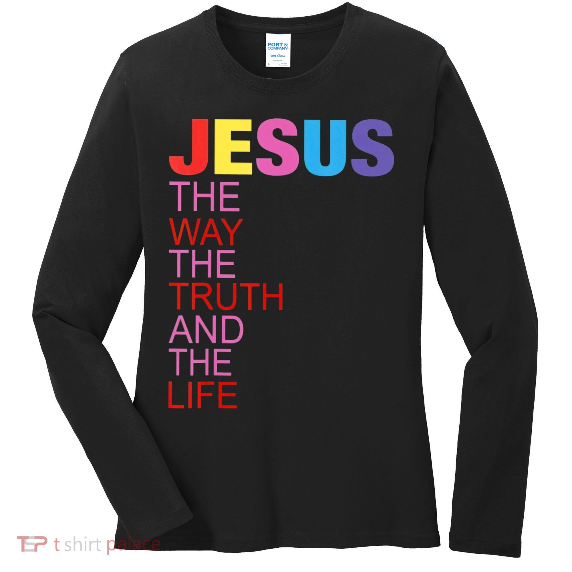 Jesus Is The Way The Truth And The Life Women's Long Sleeve Shirt