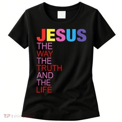 Jesus Is The Way The Truth And The Life Women's T-Shirt
