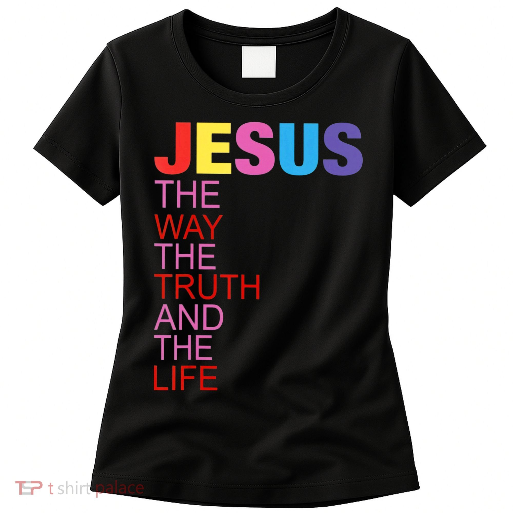 Jesus Is The Way The Truth And The Life Women's T-Shirt