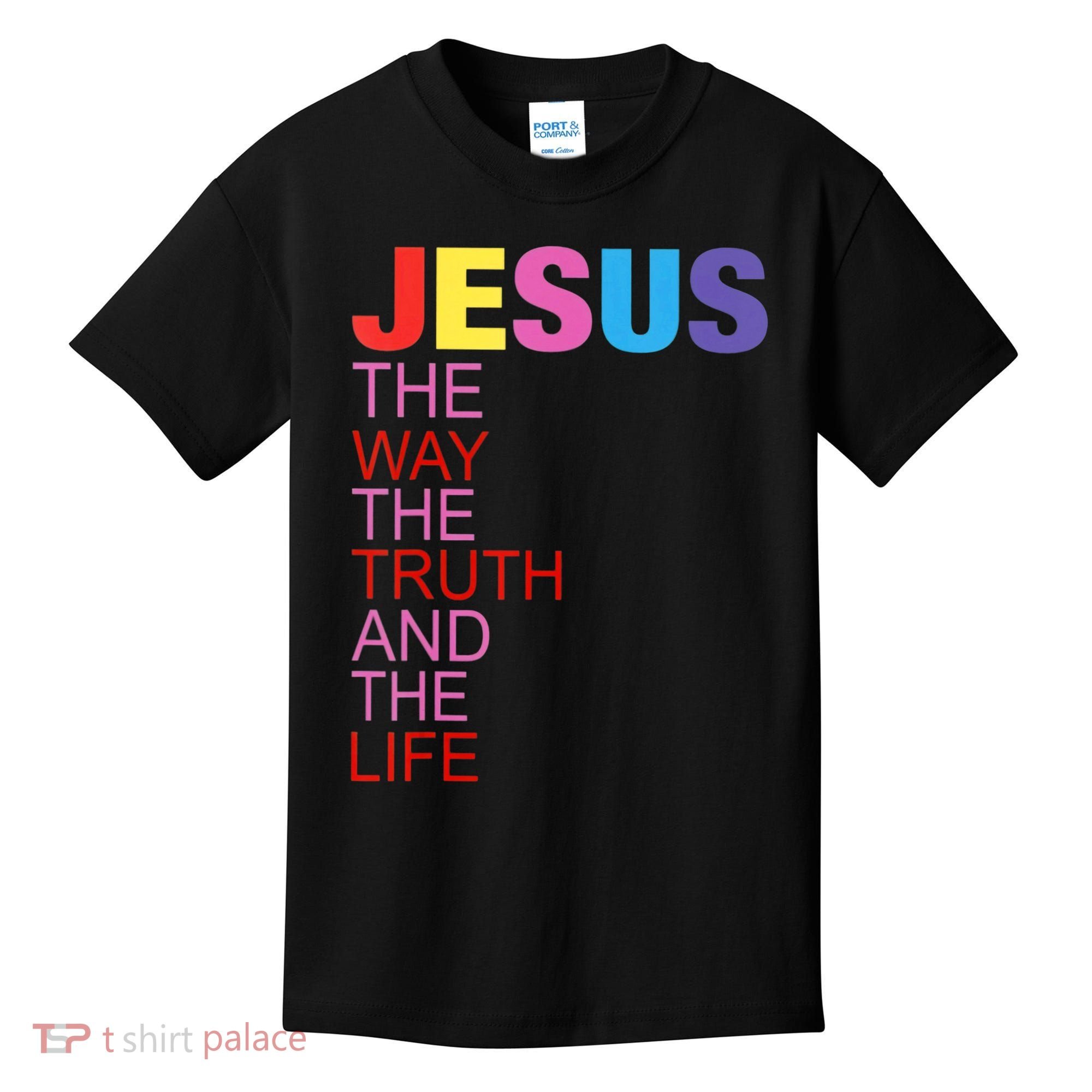 Jesus Is The Way The Truth And The Life Kids T-Shirt