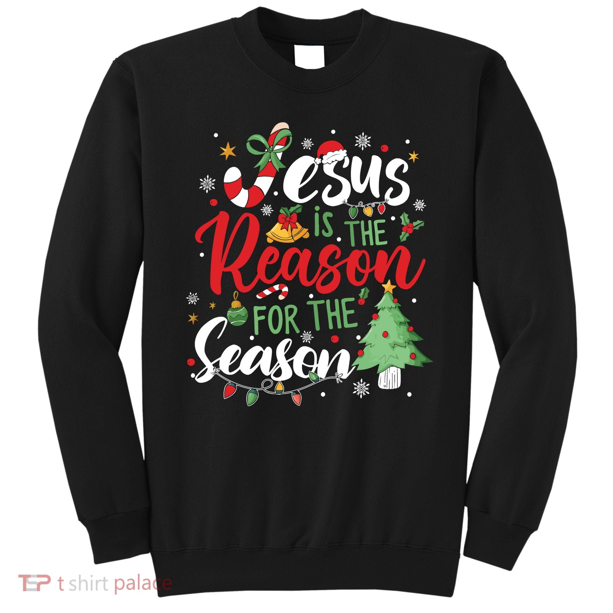 Jesus Is The Reason For The Season Christmas Sweatshirt