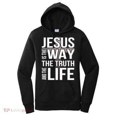 Jesus Is The Way The Truth And The Life Gift Women's Hoodie