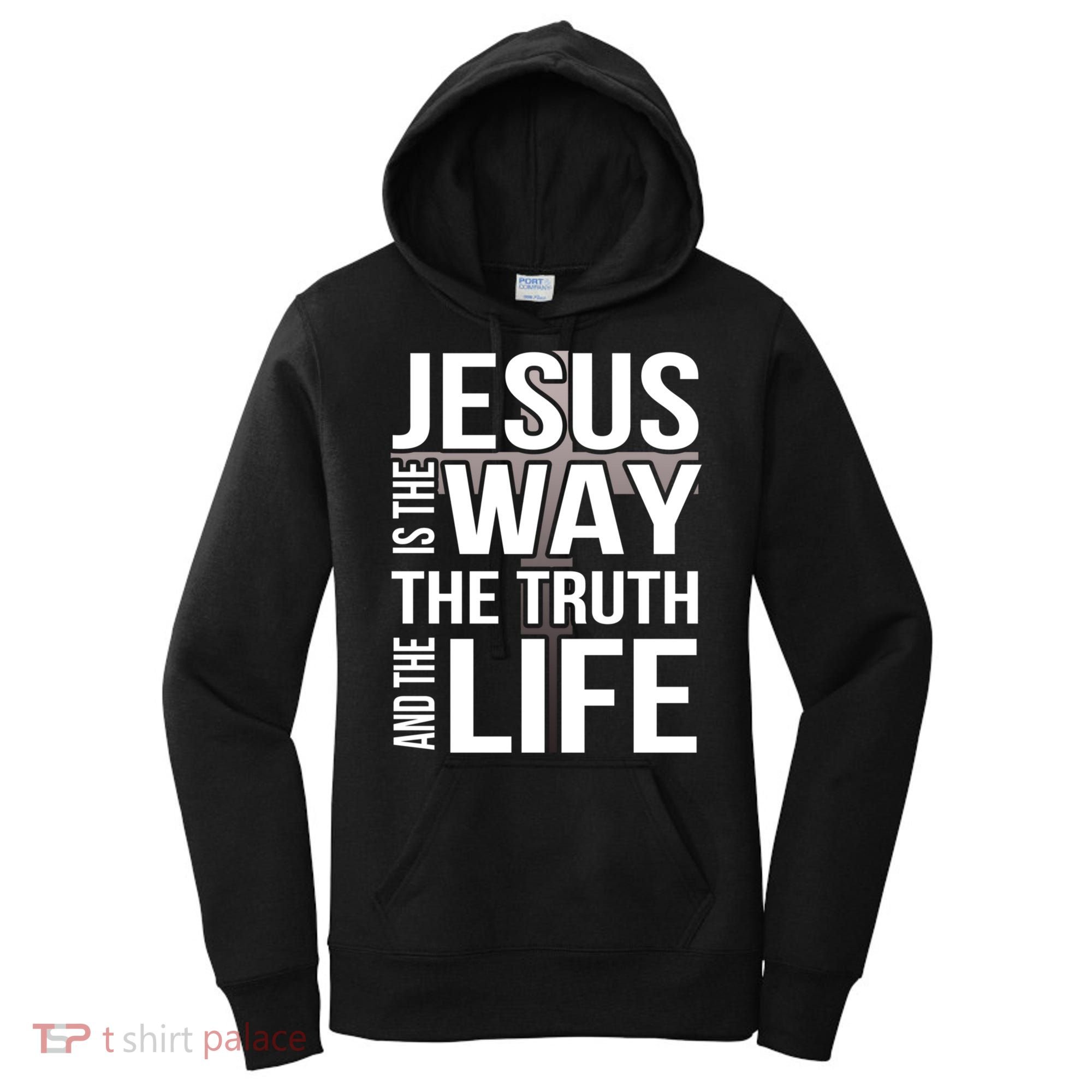Jesus Is The Way The Truth And The Life Gift Women's Hoodie