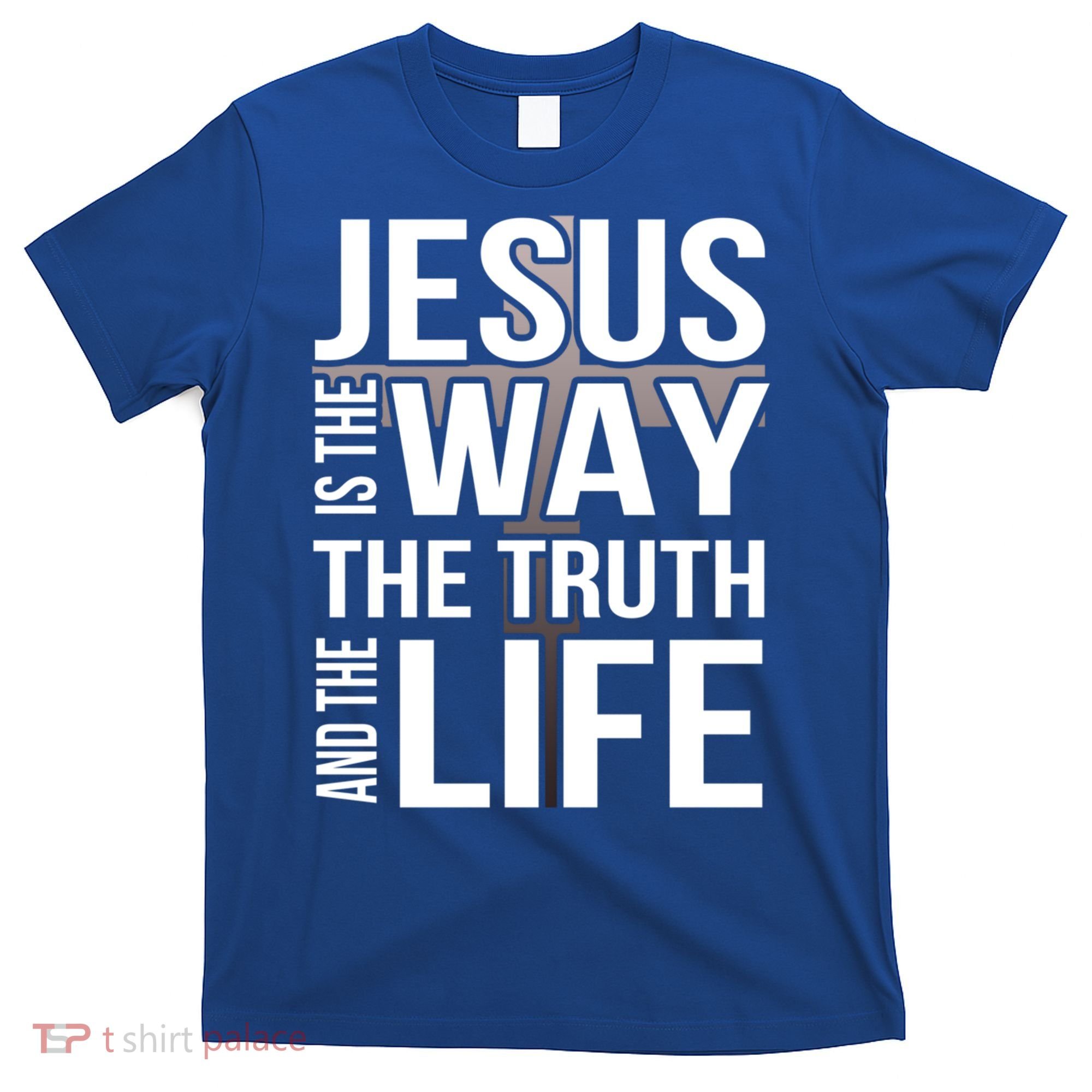 Jesus Is The Way The Truth And The Life Gift T-Shirt