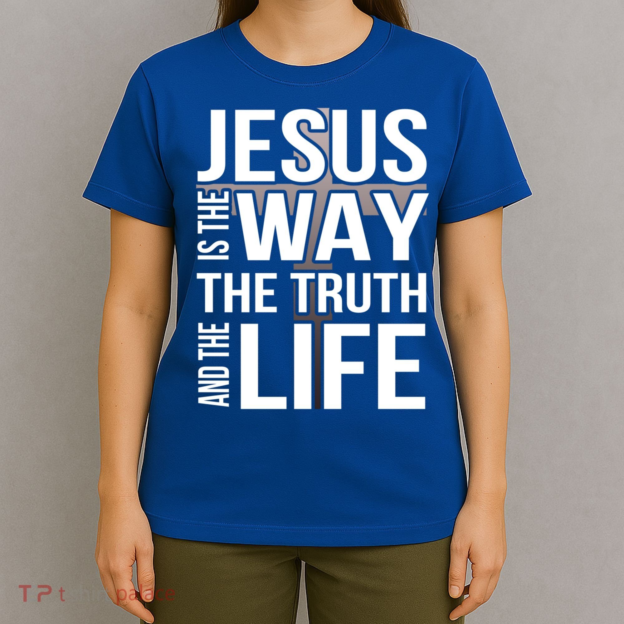 Jesus Is The Way The Truth And The Life Gift T-Shirt