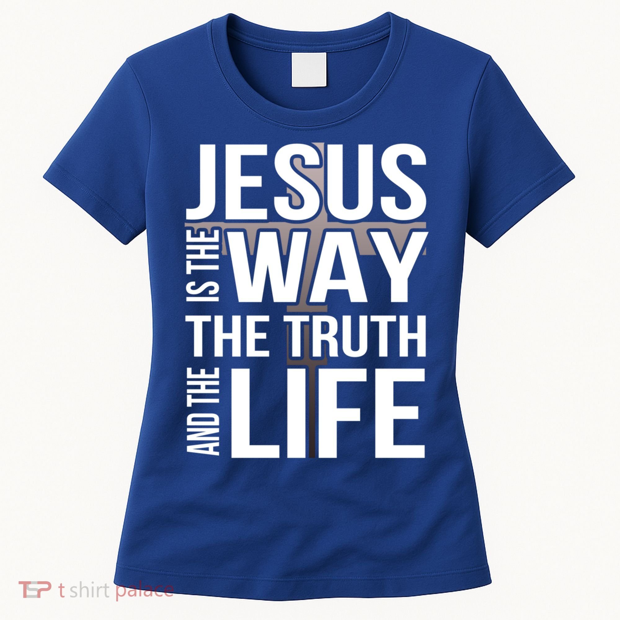 Jesus Is The Way The Truth And The Life Gift Women's T-Shirt