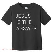 Jesus Is The Answer Toddler T-Shirt thumb 0
