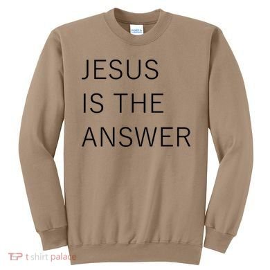 Jesus Is The Answer Sweatshirt