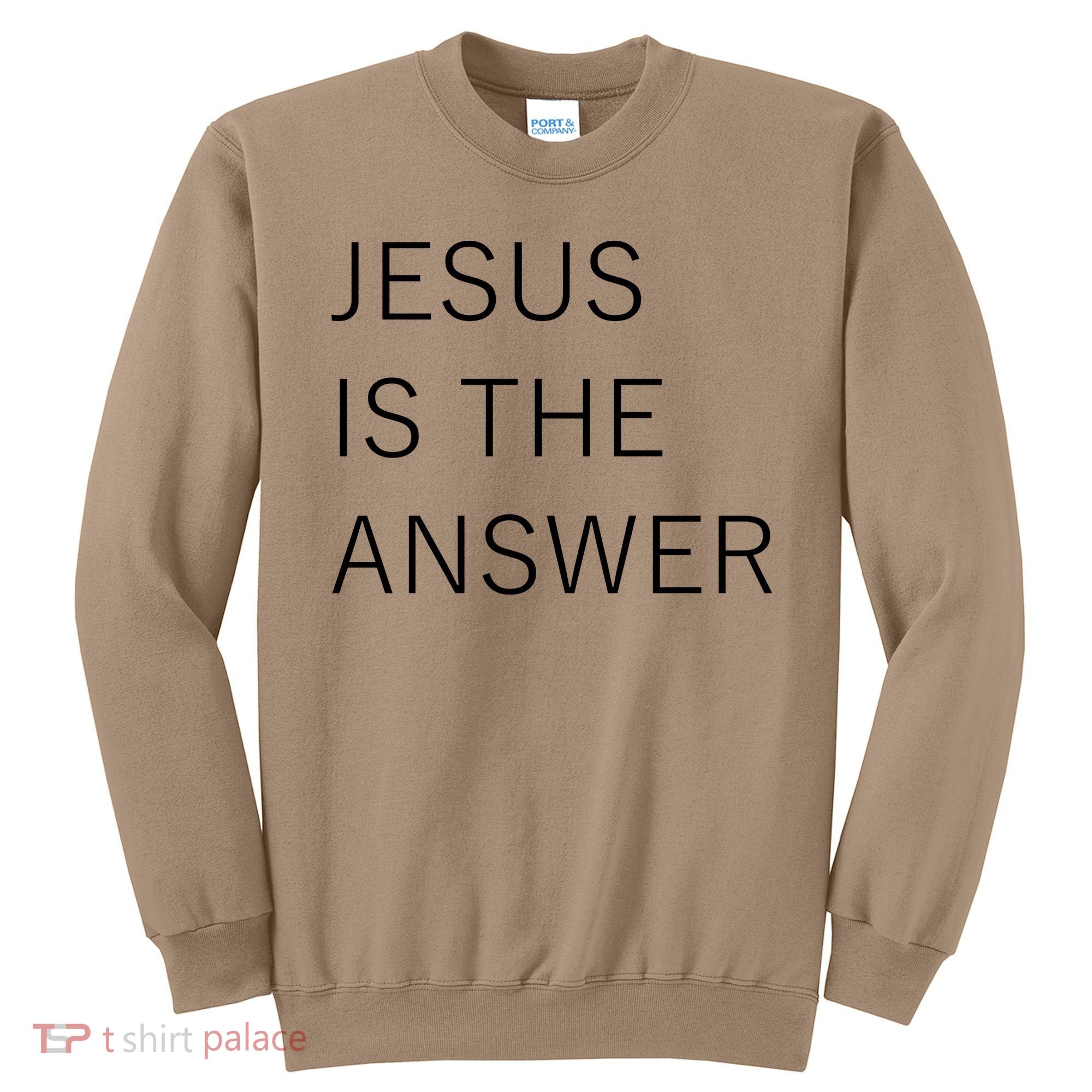Jesus Is The Answer Sweatshirt