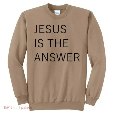 Jesus Is The Answer Sweatshirt