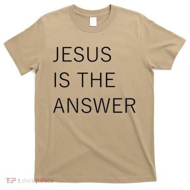 Jesus Is The Answer T-Shirt