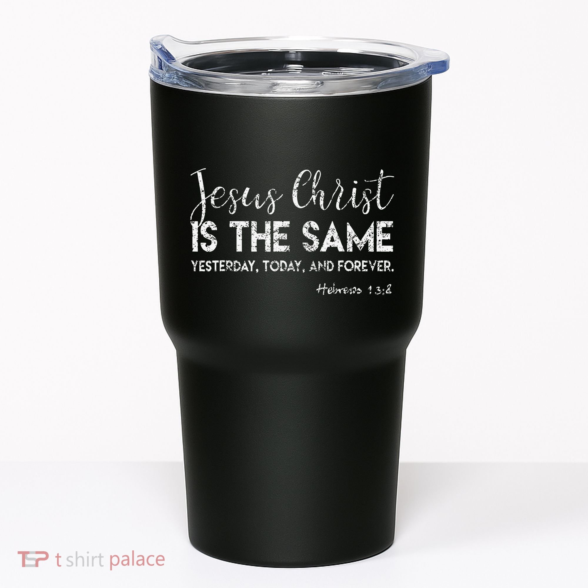 Jesus Is The Same Yesterday Today Forever Christian Worship Tumbler