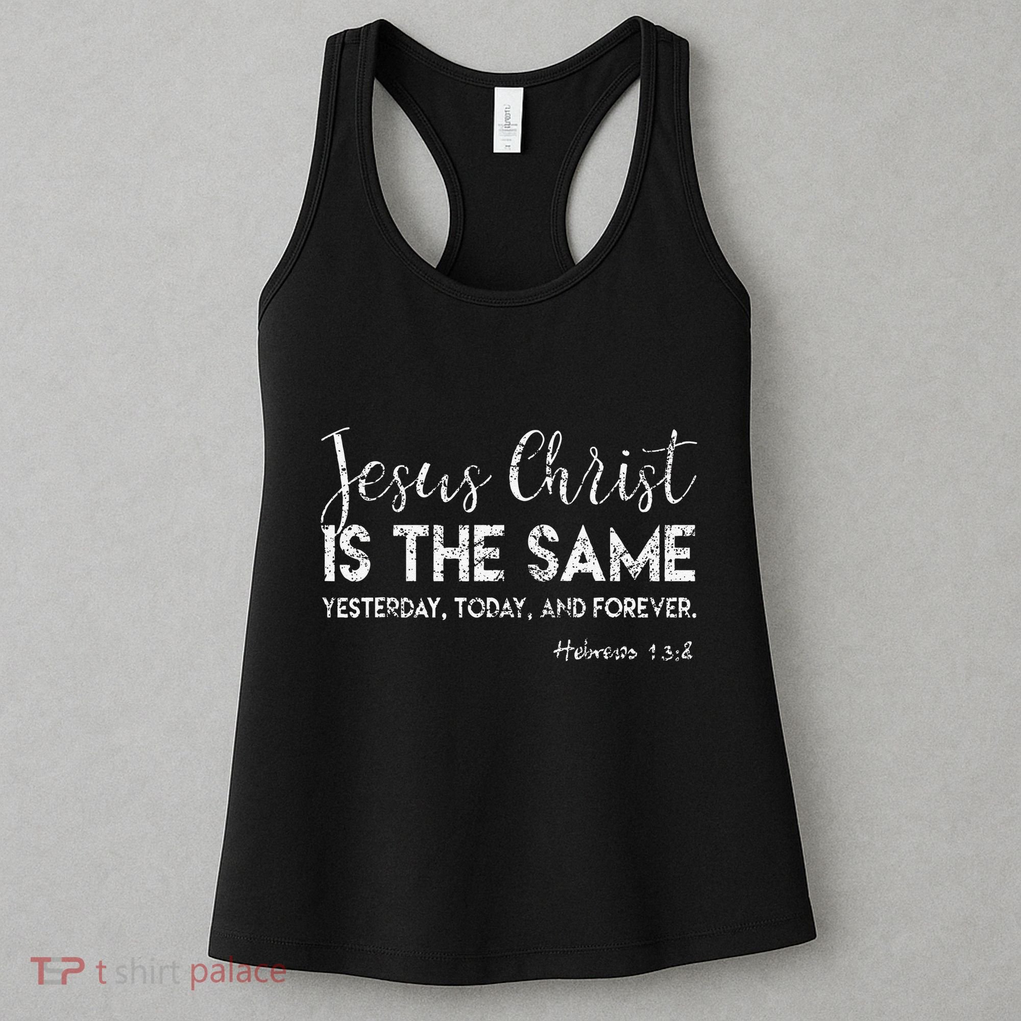 Jesus Is The Same Yesterday Today Forever Christian Worship Women's Tank Top