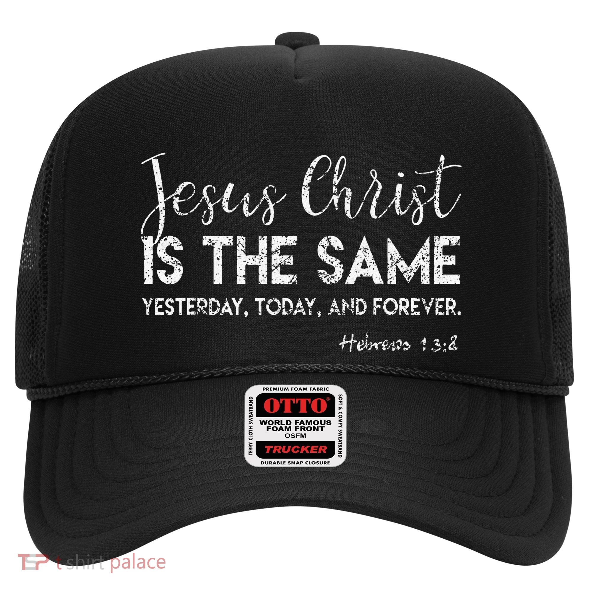 Jesus Is The Same Yesterday Today Forever Christian Worship Hat