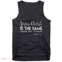 Jesus Is The Same Yesterday Today Forever Christian Worship Tank Top thumb 0