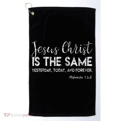 Jesus Is The Same Yesterday Today Forever Christian Worship Golf Towel
