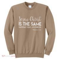 Jesus Is The Same Yesterday Today Forever Christian Worship Sweatshirt thumb 0