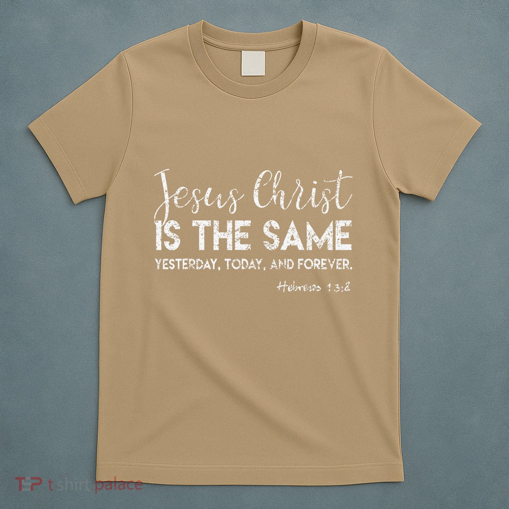 Jesus Is The Same Yesterday Today Forever Christian Worship T-Shirt