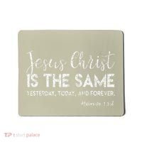 Jesus Is The Same Yesterday Today Forever Christian Worship Mousepad thumb 0