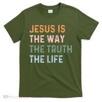 Jesus Is The Way The Truth The Life Christian Quote T-Shirt thumb 0