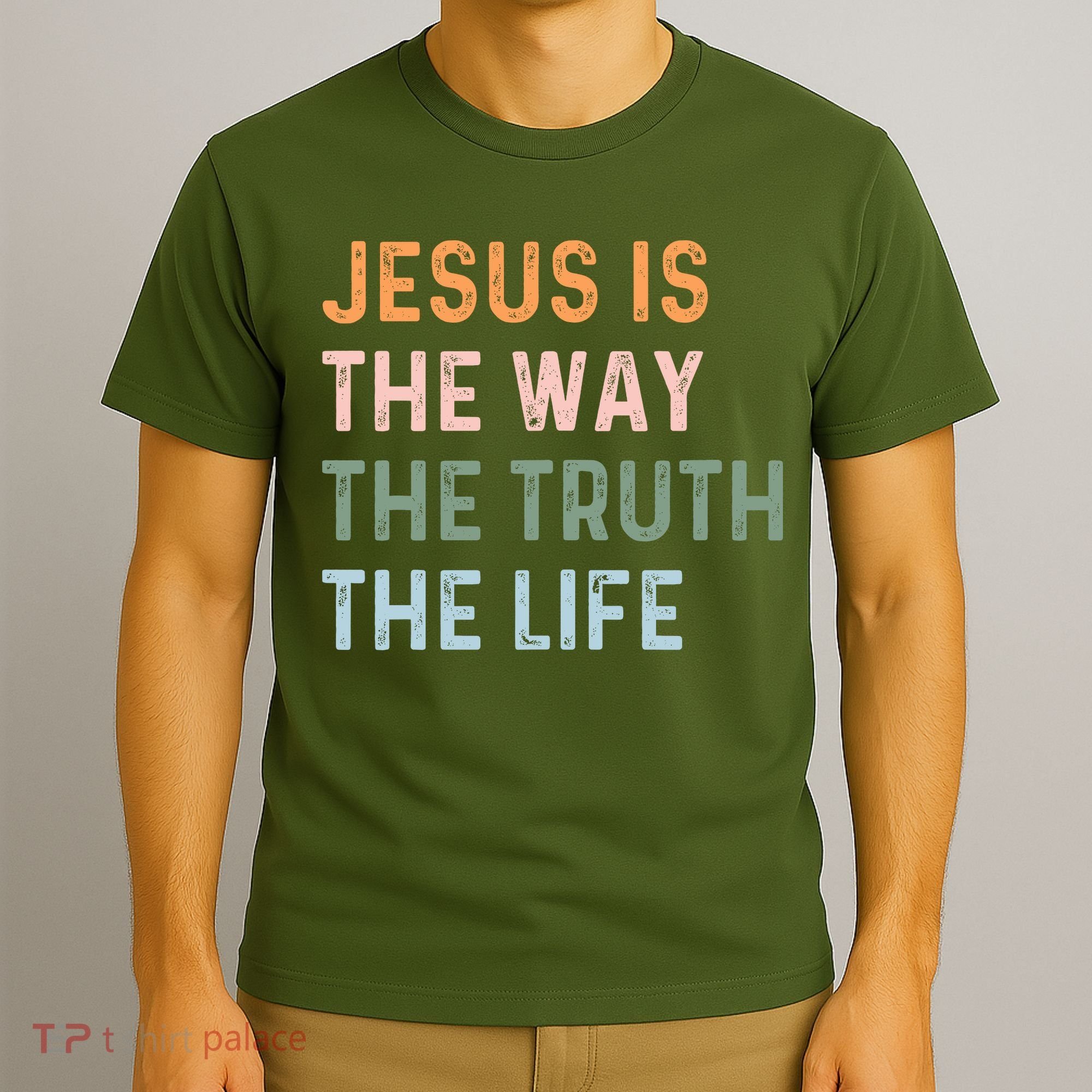 Jesus Is The Way The Truth The Life Christian Quote T-Shirt