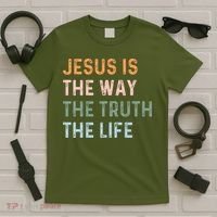 Jesus Is The Way The Truth The Life Christian Quote T-Shirt thumb 5