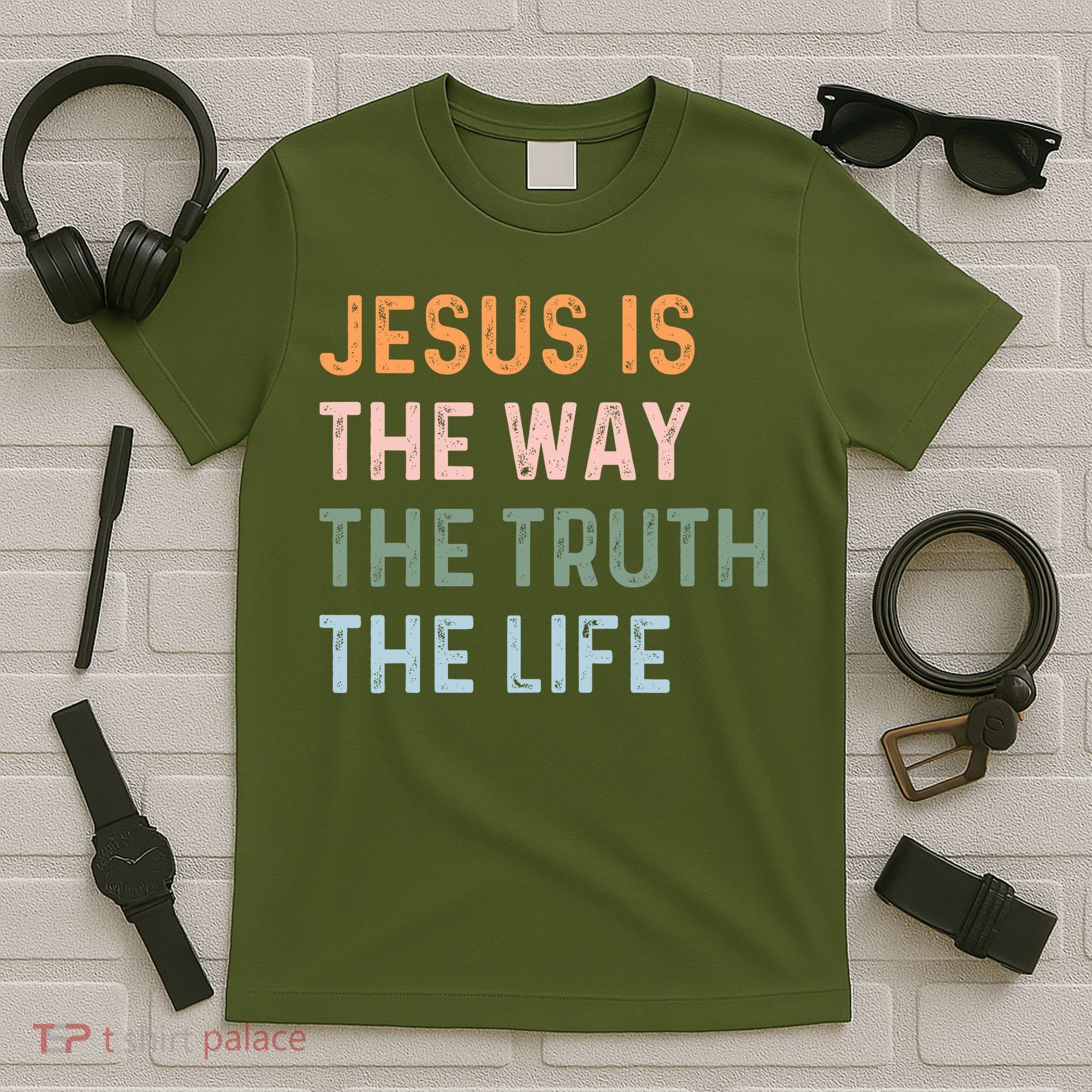 Jesus Is The Way The Truth The Life Christian Quote T-Shirt