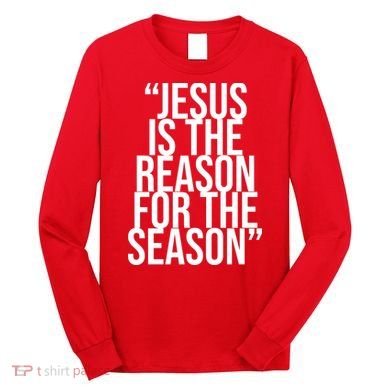 Jesus Is The Reason For The Season Long Sleeve Shirt