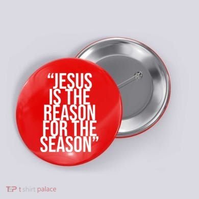 Jesus Is The Reason For The Season Button
