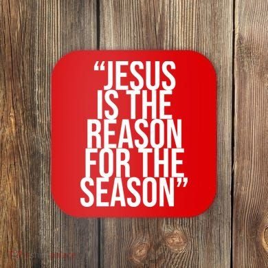 Jesus Is The Reason For The Season Coaster
