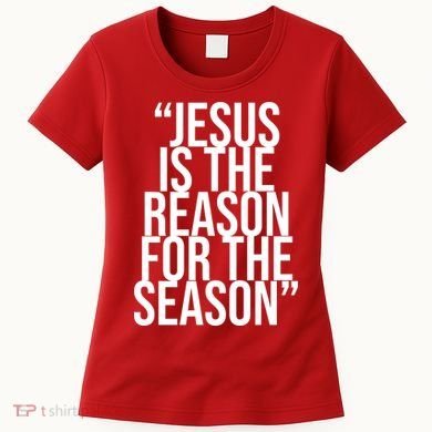 Jesus Is The Reason For The Season Women's T-Shirt
